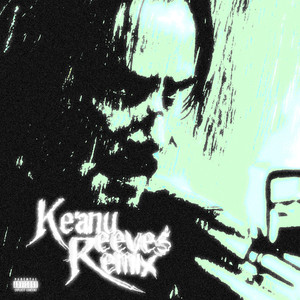 Keanu Reeves (Remix) [Explicit]