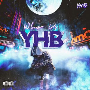 Who Is YHB (Explicit)