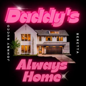 Daddy's Always Home (feat. Johnny Bucco)