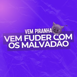 Vem Piranha, Vem Fuder Com os Malvadão (Explicit)