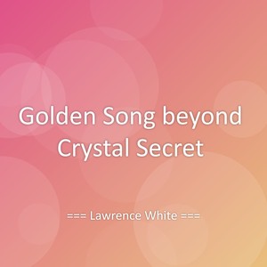 Golden Song beyond Crystal Secret