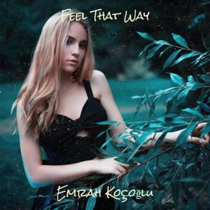 Feel That Way (feat. Emrah Koçoğlu)