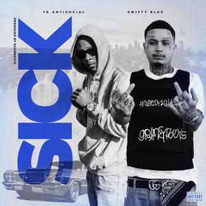 Sick(feat. Swifty Blue) (Explicit)