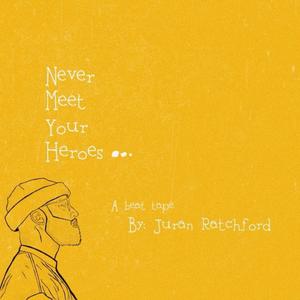 Never Meet Your Heroes (Explicit)