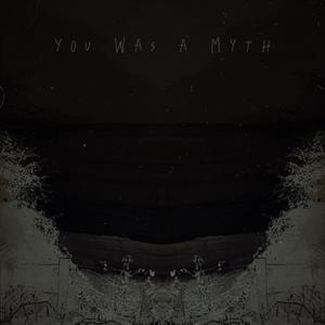 You Was A Myth (Explicit)