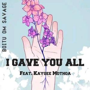 I Gave You All (feat. kaygee Mothoa)