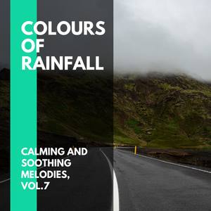Colours of Rainfall - Calming and Soothing Melodies, Vol.7