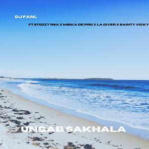 Ungab'sakhala (feat. Stozzy Rsa,La Giver,Msika de pro & Saint Vicky)