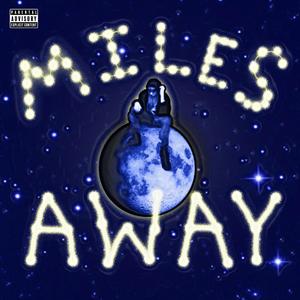 MILES AWAY (Explicit)