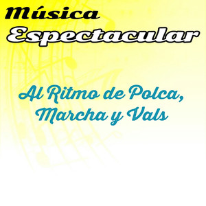 Música Espectacular, Al Ritmo de Polca, Marcha y Vals