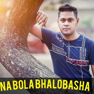 Na Bola Bhalobasha