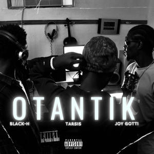 OTANTIK (feat. BlackH, Tarsis & JoyGotti17) [Explicit]