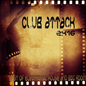 Club Attack 2K16 (Best of Electronic House and Big Room)