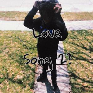 Love Song 2? (Explicit)