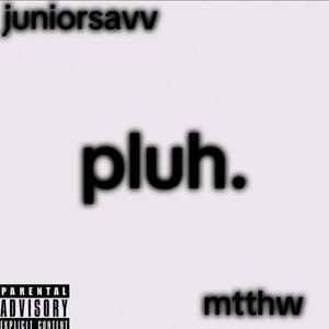 pluh. (feat. mtthw) [Explicit]