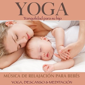 Yoga: Música De Relajación Para Bebés (Yoga, descanso y meditación)