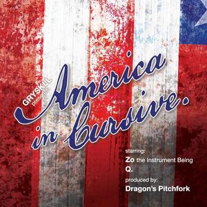 America In Cursive (feat. Zo the Instrument Being, Q. & Dragon's Pitchfork) [Explicit]