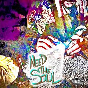 Need the Soul (Explicit)