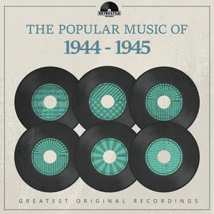 The Popular Music of 1944 - 1945