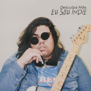 Desculpa Mãe, Eu Sou Indie (Explicit)