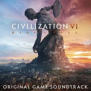 Sid Meier's Civilization VI: Rise & Fall (Original Game Soundtrack) (文明6:迭起兴衰 游戏原声带)