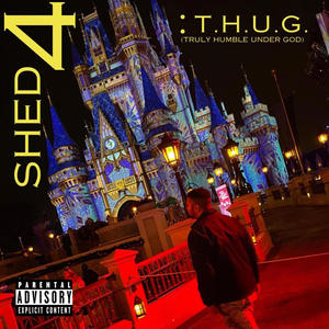 SHED 4: T.H.U.G. (TRULY HUMBLE UNDER GOD) [Explicit]