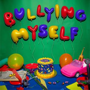 Bullying Myself (Explicit)