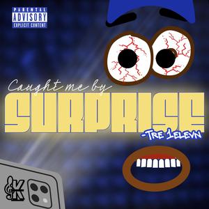 Caught Me by Surprise (by Tre 1elevn) [Explicit]