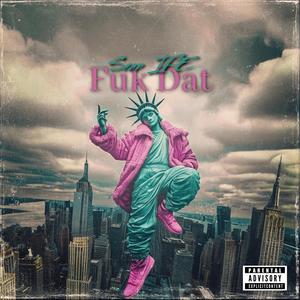 Fuk Dat (Explicit)