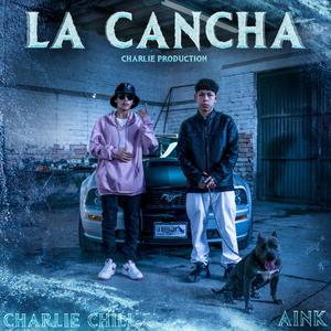 LA CANCHA(feat. Aink & Charlie Chill) (Explicit)