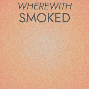 Wherewith Smoked