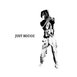 Just Becoz (Explicit)