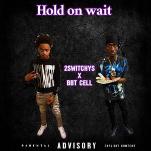 Hold On Wait (feat. BBT Cell) (Explicit)
