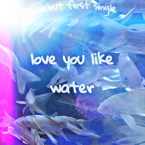 love you like water