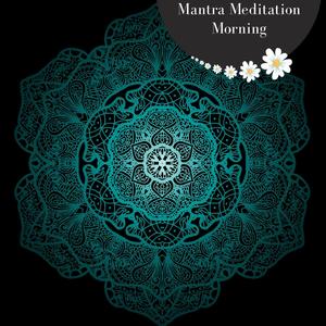 Mantra Meditation Morning