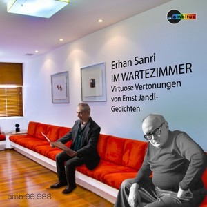 Erhan Sanri: Im Wartezimmer (Virtuose Vertonungen von Ernst Jandl-Gedichten)