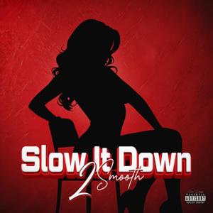 Slow It Down (Explicit)