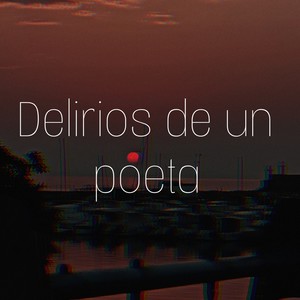Delirios de un poeta (Explicit)