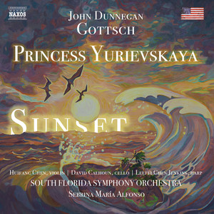 Gottsch, John D.: Sunset / Princess Yurievskaya (Huifang Chen, Calhoun, Leefei Chen-Jenkins, South Florida Symphony, S.M. Alfonso)