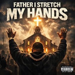 FATHER I STRETCH MY HANDS