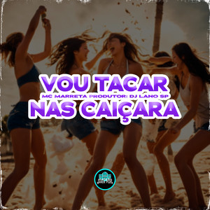 Vou Tacar Nas Caiçara (Explicit)