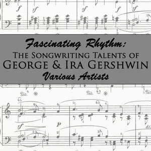 Fascinating Rhythm: The Songwriting Talents of George & Ira Gershwin