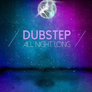 Dubstep All Night Long