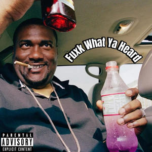Fuxk What Ya Heard (Explicit)