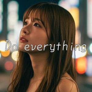 Do everything