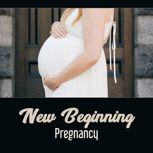 New Beginning: Pregnancy – Calming Sounds for Emotional Preparation, Deep Relaxation, Clear Tension, Planning Future