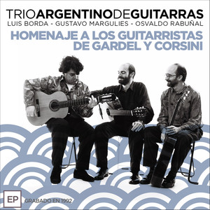 Trío Argentino de Guitarras: Homenaje a los Guitarristas de Gardel y Corsini