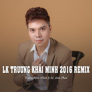 LK Trương Khải Minh 2016 Remix (Ytmix)