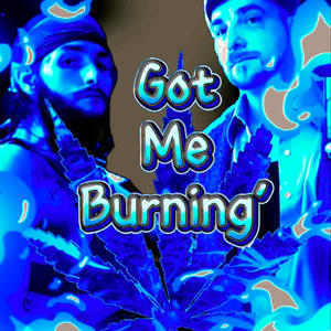 Got Me Burnin (Explicit)