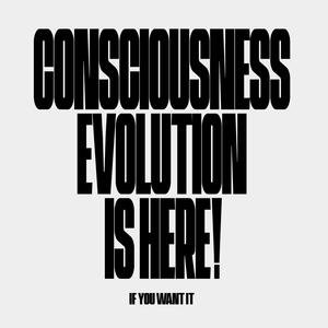 CONSCIOUSNESS EVOLUTION IS HERE (IF U WANT IT)